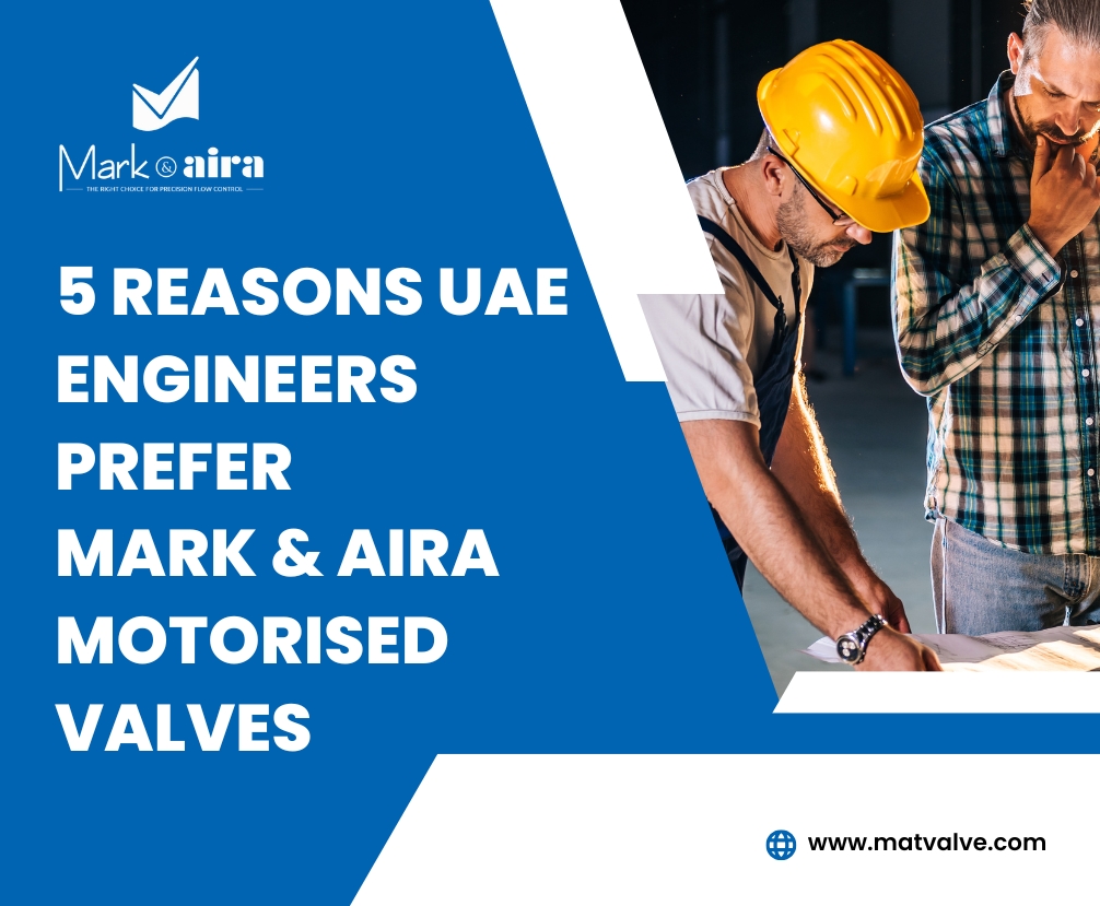 5 reasons uae engineers trust mark & aira motorised valve