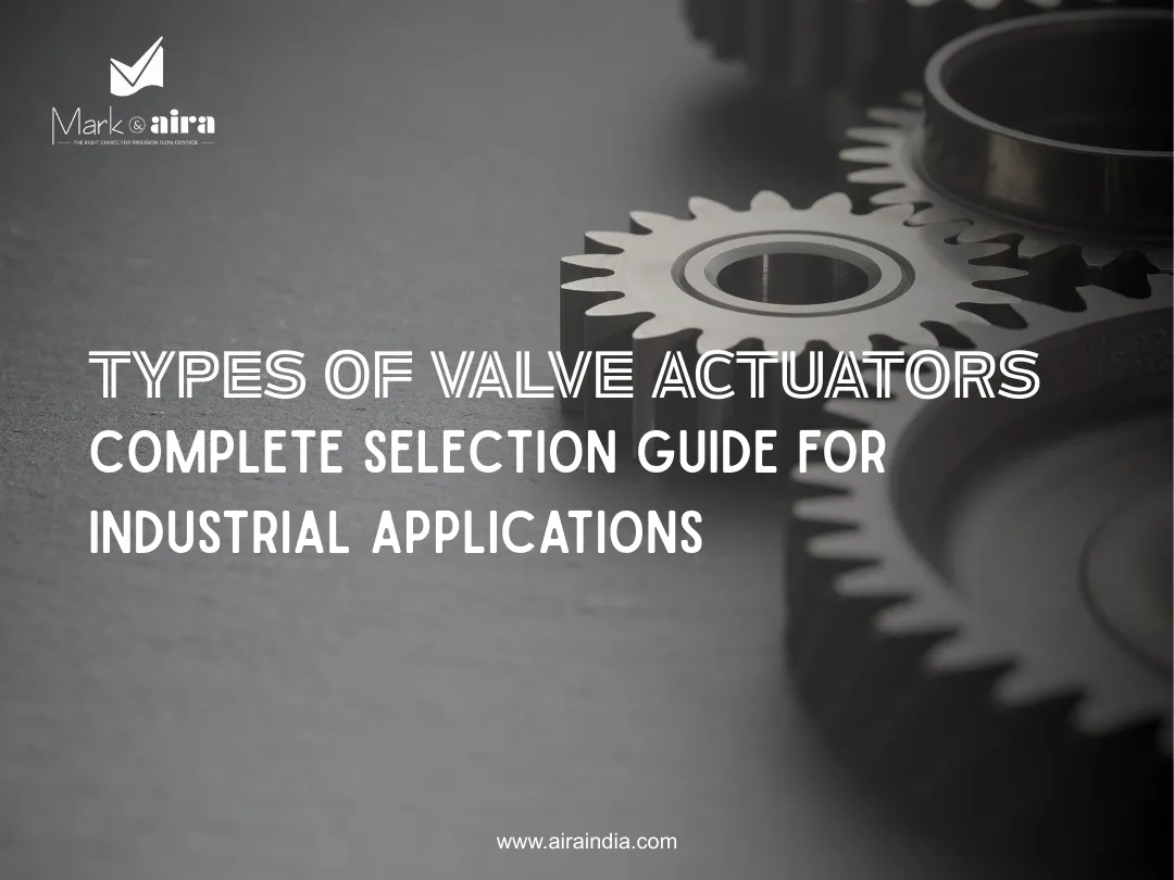 Types of Valve Actuators Complete Selection Guide for Industrial Applications