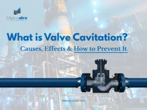 What is Valve Cavitation Causes, Effects & How to Prevent It