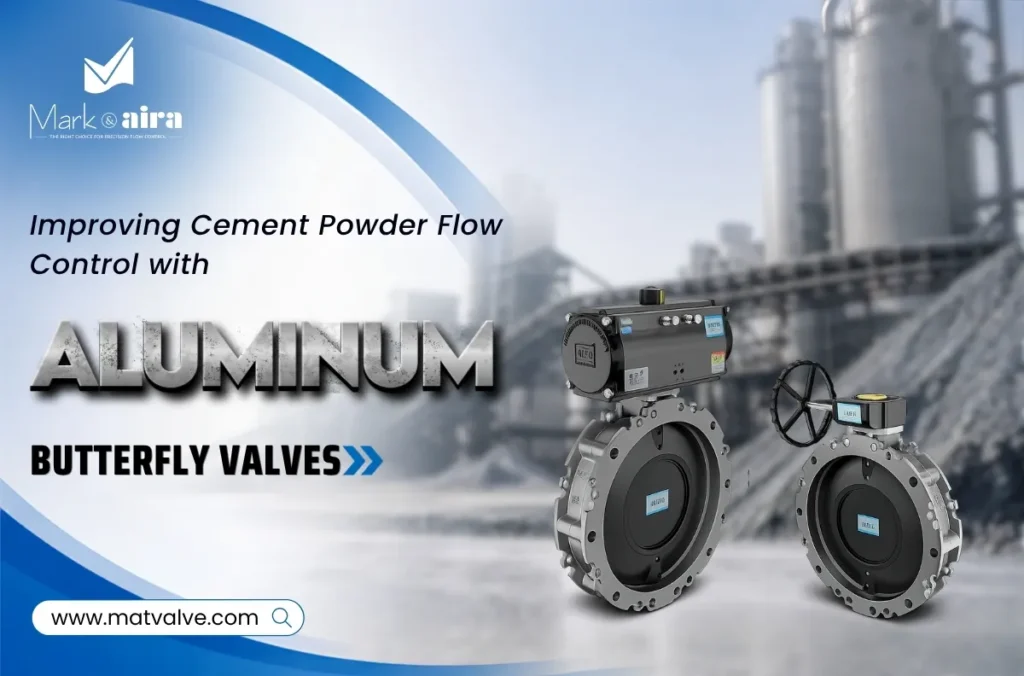 Improving Cement Powder Flow Control with Aluminum Butterfly Valves