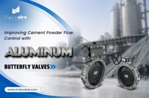 Improving Cement Powder Flow Control with Aluminum Butterfly Valves